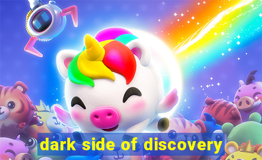 dark side of discovery